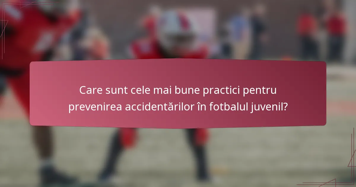 Care sunt cele mai bune practici pentru prevenirea accidentărilor în fotbalul juvenil?