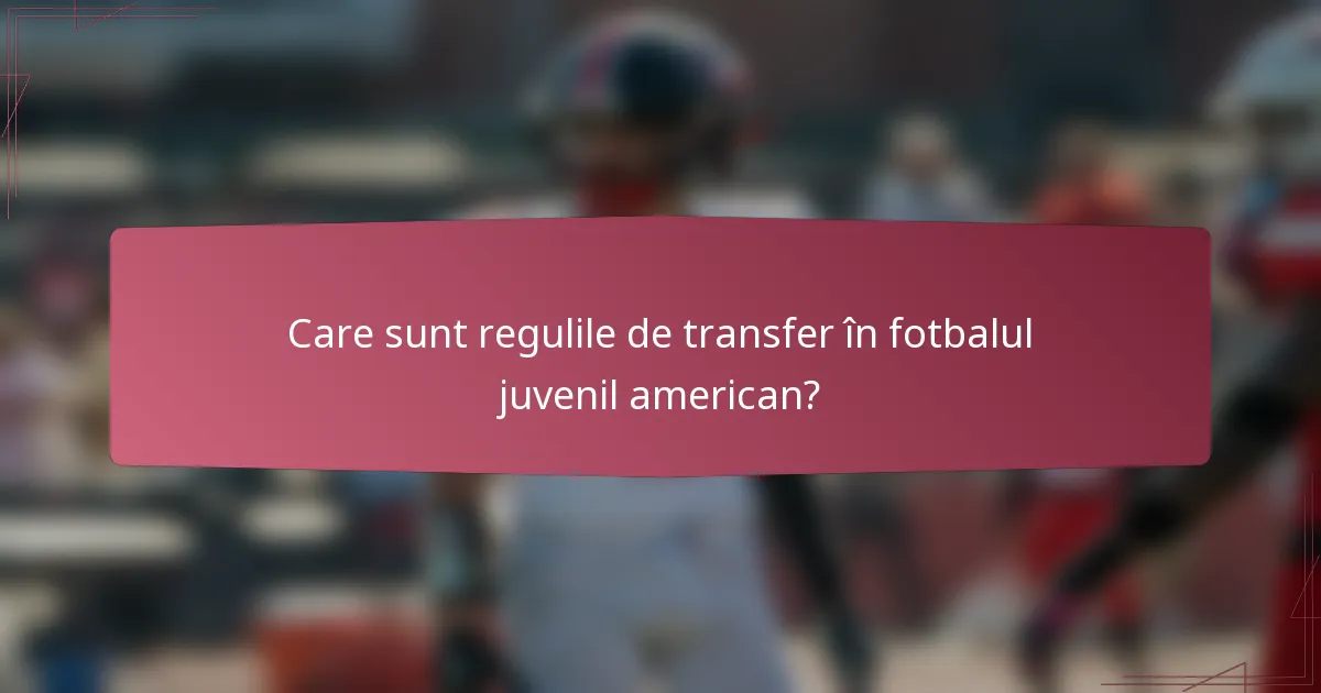 Care sunt regulile de transfer în fotbalul juvenil american?