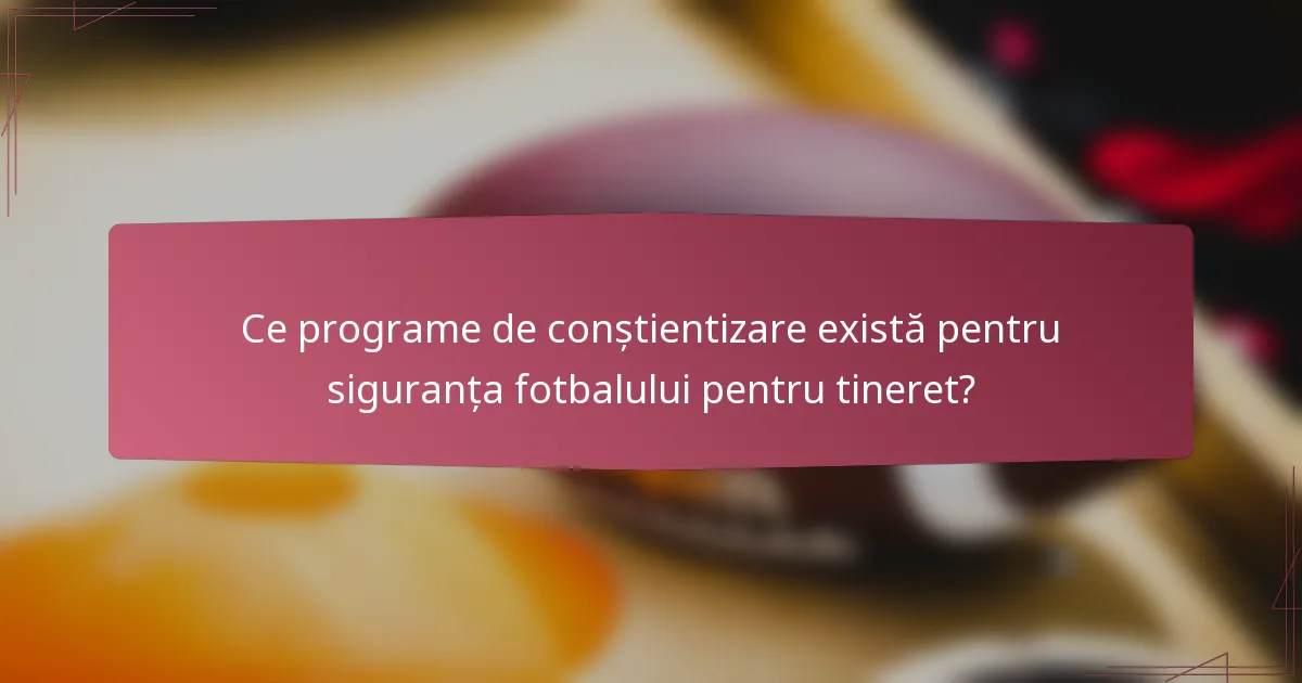 Ce programe de conștientizare există pentru siguranța fotbalului pentru tineret?