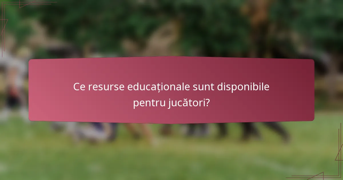 Ce resurse educaționale sunt disponibile pentru jucători?