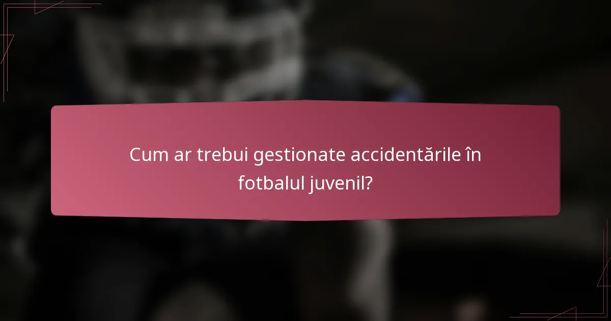 Cum ar trebui gestionate accidentările în fotbalul juvenil?
