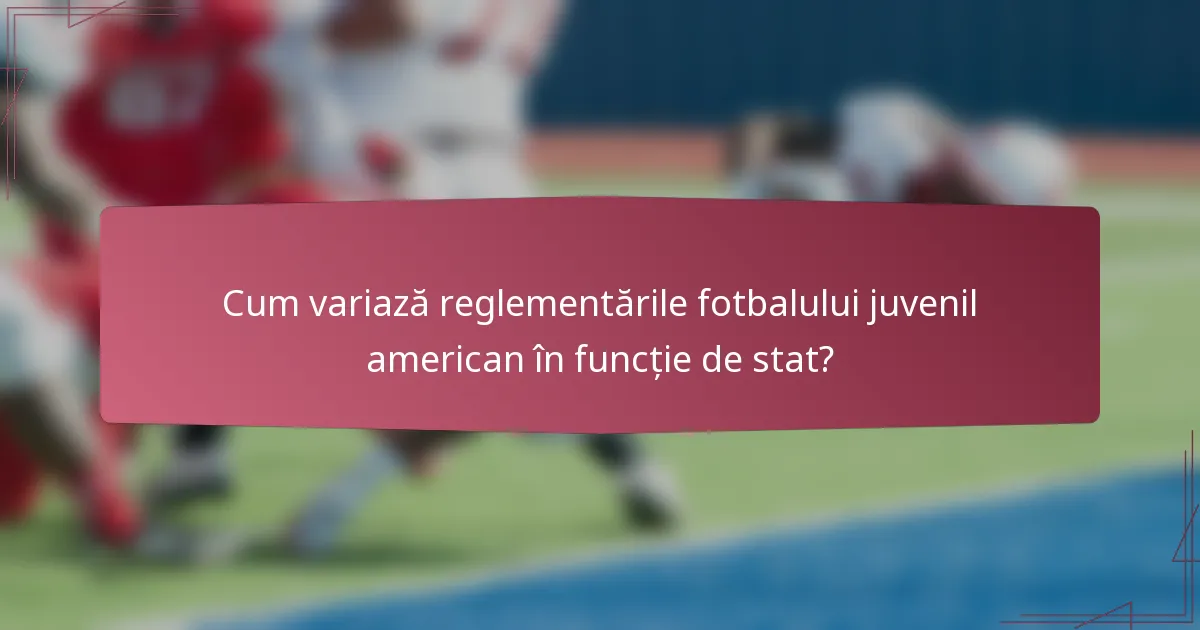 Cum variază reglementările fotbalului juvenil american în funcție de stat?